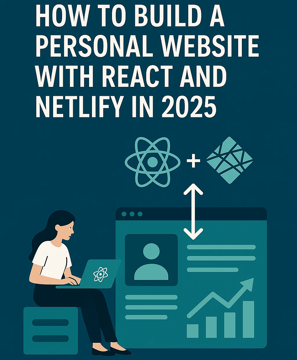 How to Build a Personal Website with React and Netlify in 2025