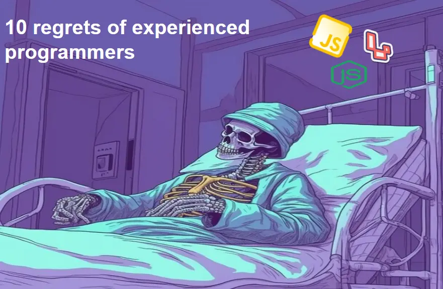 10 Regrets of Experienced Programmers in 2024